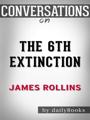 cover image of Conversation Starters: The 6th Extinction--A Sigma Force Novel by James Rollins
